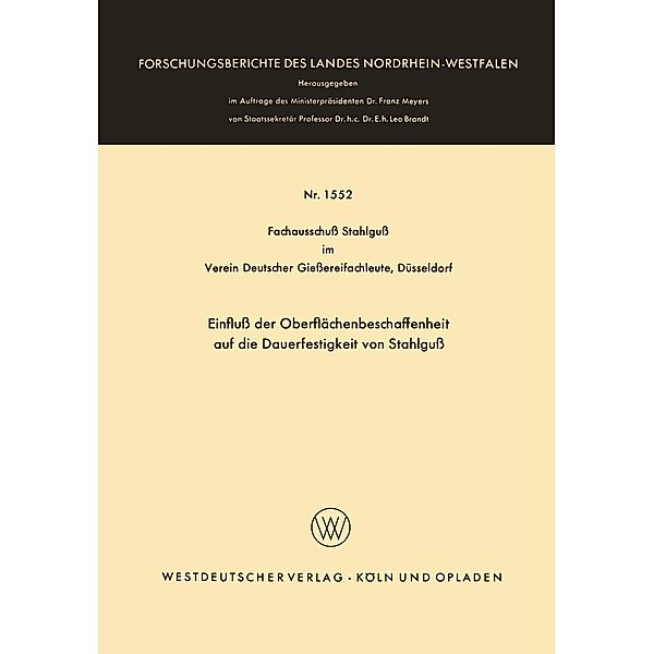 Einfluß der Oberflächenbeschaffenheit auf die Dauerfestigkeit von Stahlguß / Forschungsberichte des Landes Nordrhein-Westfalen Bd.1552, Fachausschu? Stahlgu? im Verein Deutscher Gie?erei