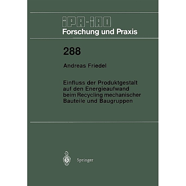 Einfluss der Produktgestalt auf den Energieaufwand beim Recycling mechanischer Bauteile und Baugruppen / IPA-IAO - Forschung und Praxis Bd.288, Andreas Friedel