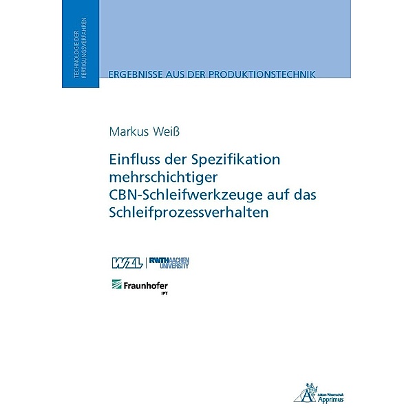 Einfluss der Spezifikation mehrschichtiger CBN-Schleifwerkzeuge auf das Schleifprozessverhalten, Markus Weiss