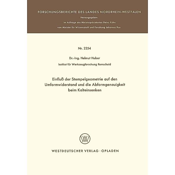 Einfluß der Stempelgeometrie auf den Umformwiderstand und die Abformgenauigkeit beim Kalteinsenken / Forschungsberichte des Landes Nordrhein-Westfalen, Helmut Huber