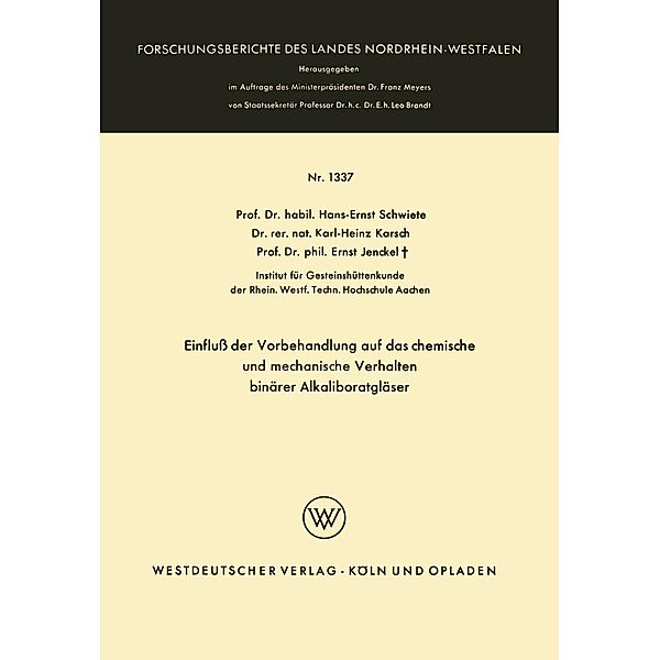 Einfluß der Vorbehandlung auf das chemische und mechanische Verhalten binärer Alkaliboratgläser / Forschungsberichte des Landes Nordrhein-Westfalen Bd.1337, Hans-Ernst Schwiete