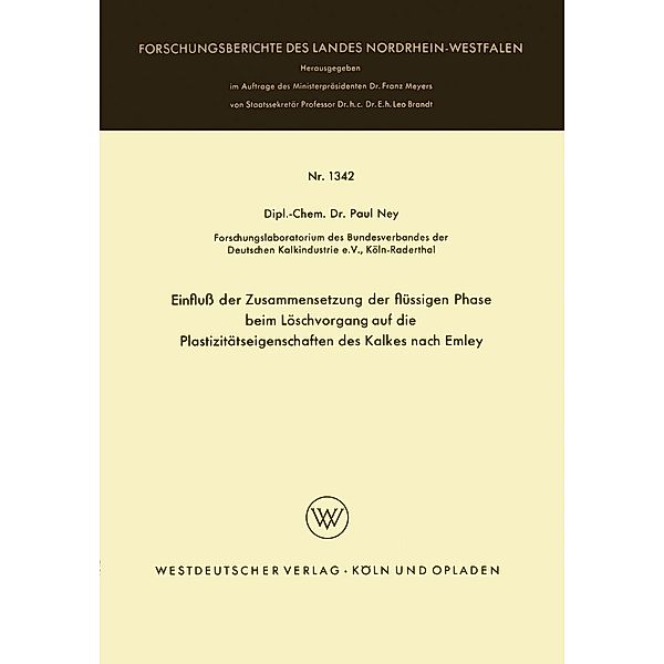 Einfluß der Zusammensetzung der flüssigen Phase beim Löschvorgang auf die Plastizitätseigenschaften des Kalkes nach Emley / Forschungsberichte des Landes Nordrhein-Westfalen Bd.1342, Paul Ney