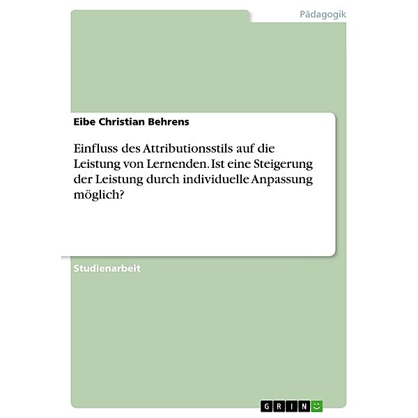 Einfluss des Attributionsstils auf die Leistung von Lernenden. Ist eine Steigerung der Leistung durch individuelle Anpassung möglich?, Eibe Christian Behrens