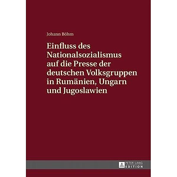 Einfluss des Nationalsozialismus auf die Presse der deutschen Volksgruppen in Rumaenien, Ungarn und Jugoslawien, Johann Bohm