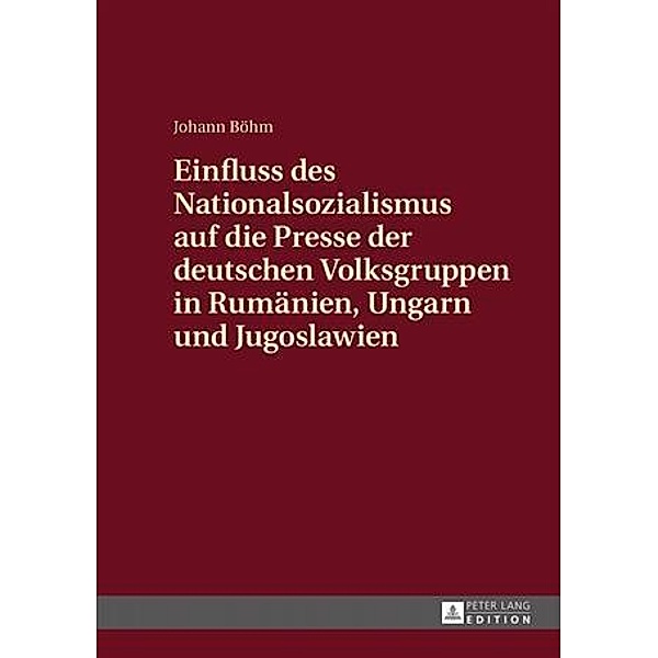 Einfluss des Nationalsozialismus auf die Presse der deutschen Volksgruppen in Rumaenien, Ungarn und Jugoslawien, Johann Bohm