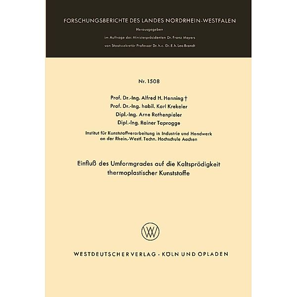 Einfluß des Umformgrades auf die Kaltsprödigkeit thermoplastischer Kunststoffe / Forschungsberichte des Landes Nordrhein-Westfalen Bd.1508, Alfred H. Henning, Karl Krekeler, Arne Rothenpieler, Rainer Taprogge