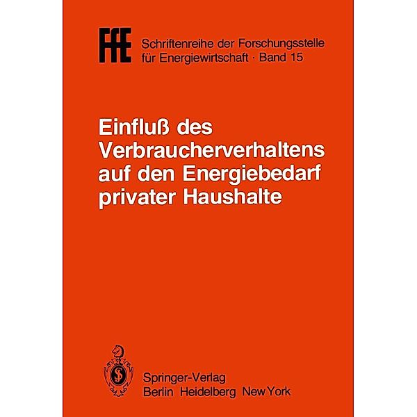 Einfluß des Verbraucherverhaltens auf den Energiebedarf privater Haushalte / FfE - Schriftenreihe der Forschungsstelle für Energiewirtschaft Bd.15