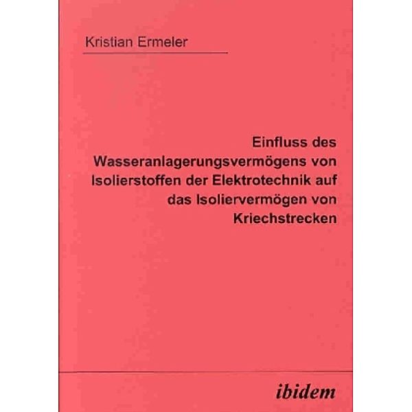 Einfluss des Wasseranlagerungsvermögens von Isolierstoffen der Elektrotechnik auf das Isoliervermögen von Kriechstrecken, Kristian Ermeler