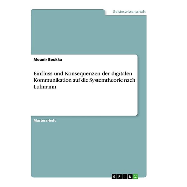 Einfluss und Konsequenzen der digitalen Kommunikation auf die Systemtheorie nach Luhmann, Mounir Boukka