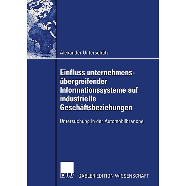 Einfluss unternehmensübergreifender Informationssysteme auf industrielle Geschäftsbeziehungen, Alexander Unterschütz