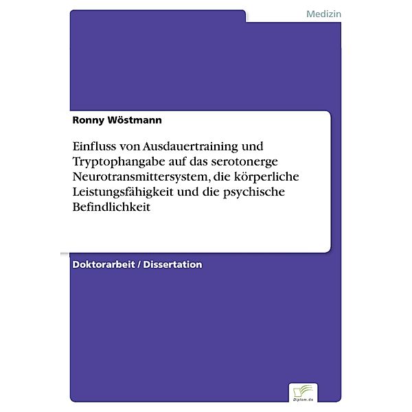 Einfluss von Ausdauertraining und Tryptophangabe auf das serotonerge Neurotransmittersystem, die körperliche Leistungsfähigkeit und die psychische Befindlichkeit, Ronny Wöstmann