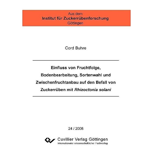 Einfluss von Fruchtfolge, Bodenbearbeitung, Sortenwahl und Zwischenfruchtanbau auf den Befall von Zuckerrüben mit Rhizoctonia solani