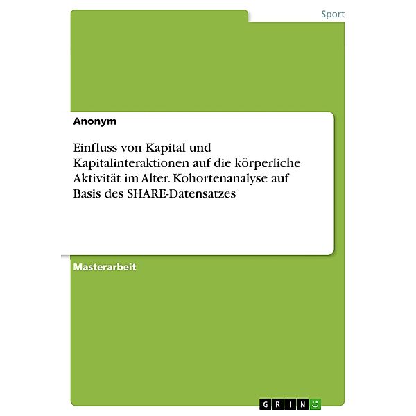 Einfluss von Kapital und Kapitalinteraktionen auf die körperliche Aktivität im Alter. Kohortenanalyse auf Basis des SHARE-Datensatzes