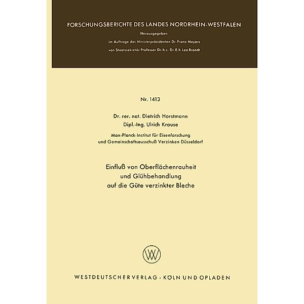 Einfluß von Oberflächenrauheit und Glühbehandlung auf die Güte verzinkter Bleche / Forschungsberichte des Landes Nordrhein-Westfalen Bd.1413, Dietrich Horstmann