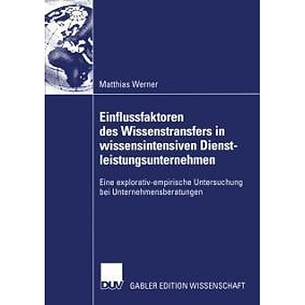 Einflussfaktoren des Wissenstransfers in wissensintensiven Dienstleistungsunternehmen, Matthias Werner