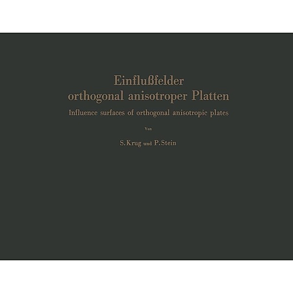 Einflussfelder orthogonal anisotroper Platten / Influence surfaces of orthogonal anisotropic plates, Siegfried Krug, Peter Stein