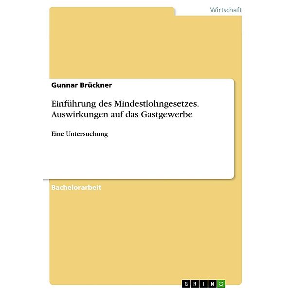 Einführung des Mindestlohngesetzes. Auswirkungen auf das Gastgewerbe, Gunnar Brückner