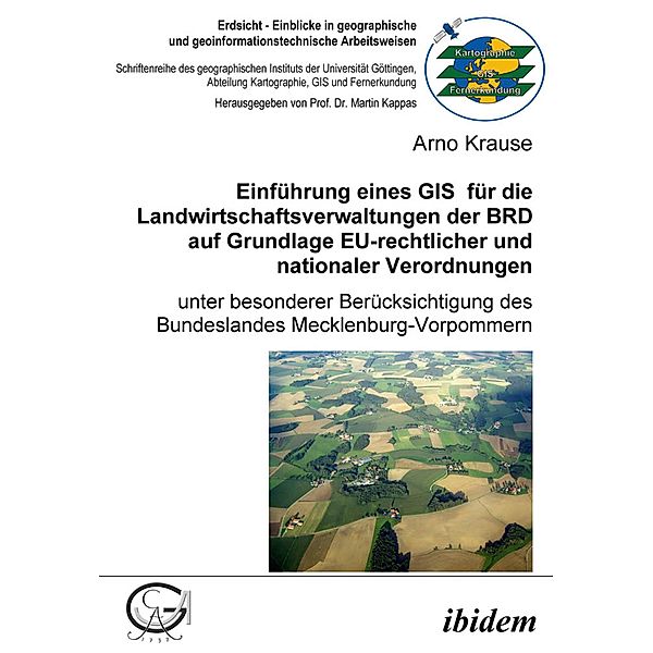 Einführung eines GIS für die Landwirtschaftsverwaltungen der BRD auf Grundlage EU-rechtlicher und nationaler Verordnungen, Arno Krause