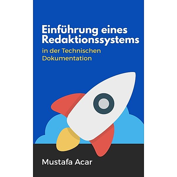 Einführung eines Redaktionssystems in der Technische Dokumentation, Mustafa Acar