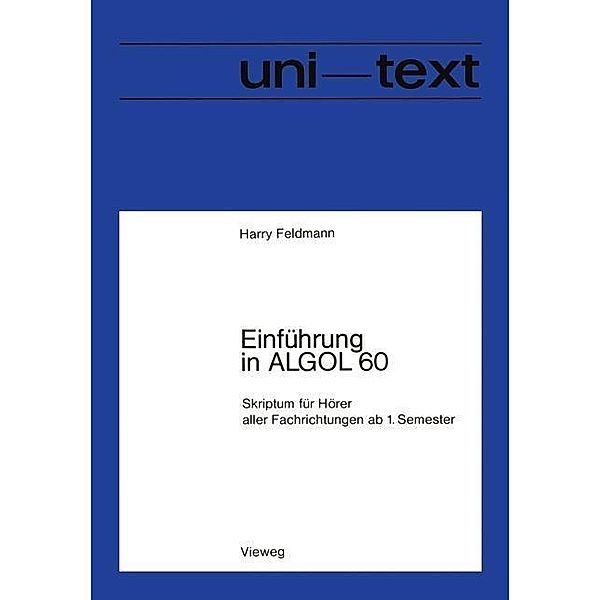 Einführung in ALGOL 60 / uni-texte Programmiersprachen, Harry Feldmann