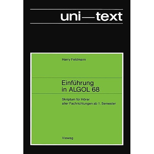 Einführung in ALGOL 68 / uni-texte, Harry Feldmann