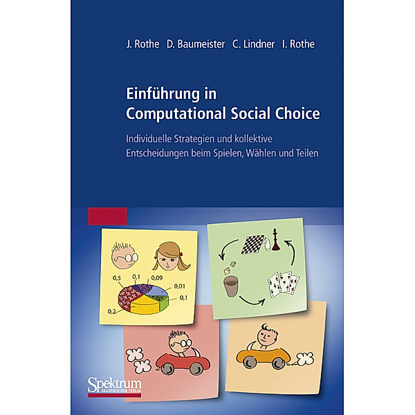 Einführung in Computational Social Choice, Jörg Rothe, Dorothea Baumeister, Claudia Lindner, Irene Rothe