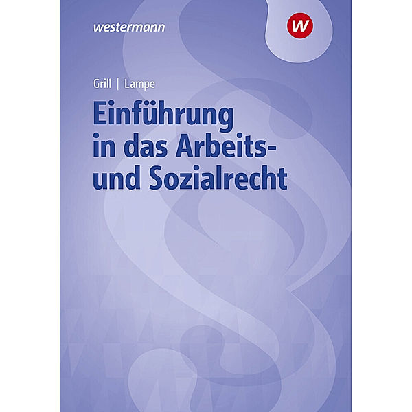 Einführung in das Arbeits- und Sozialrecht - Lehrbuch und Aufgabensammlung, Daniela Lampe, Stefan Reip