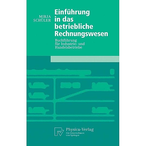 Einführung in das betriebliche Rechnungswesen / Physica-Lehrbuch, Mirja Mumm