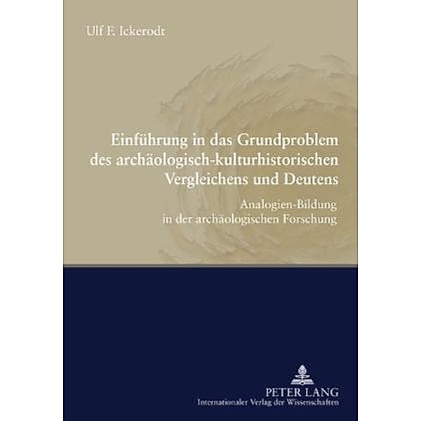 Einfuehrung in das Grundproblem des archaeologisch-kulturhistorischen Vergleichens und Deutens, Ulf F. Ickerodt