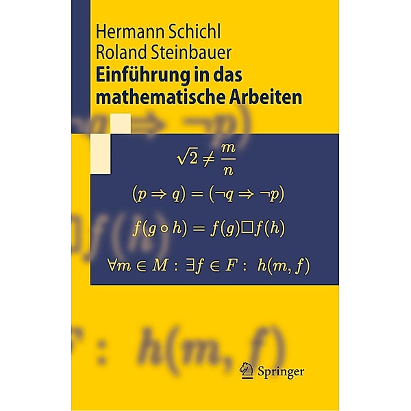 Einführung in das mathematische Arbeiten / Springer-Lehrbuch, Hermann Schichl, Roland Steinbauer