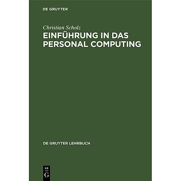 Einführung in das Personal Computing / De Gruyter Lehrbuch, Christian Scholz