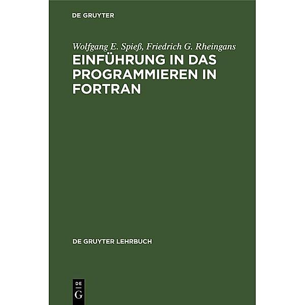 Einführung in das Programmieren in FORTRAN / De Gruyter Lehrbuch, Wolfgang E. Spieß, Friedrich G. Rheingans