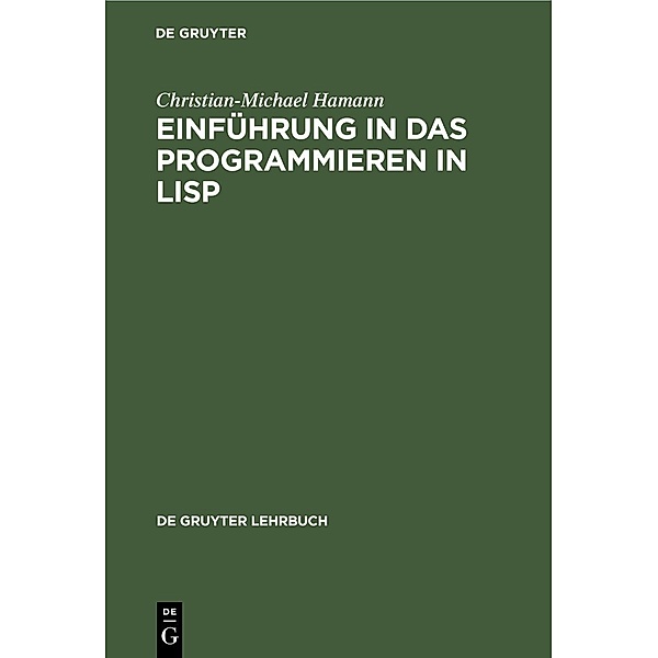 Einführung in das Programmieren in LISP / De Gruyter Lehrbuch, Christian-Michael Hamann