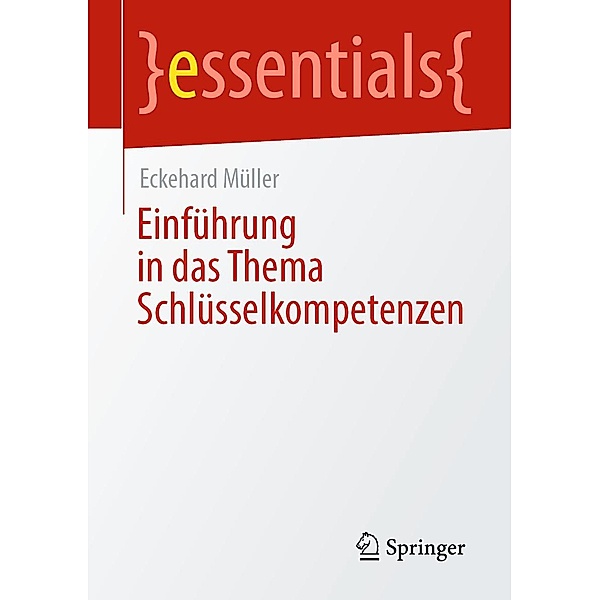 Einführung in das Thema Schlüsselkompetenzen / essentials, Eckehard Müller