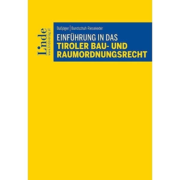 Einführung in das Tiroler Bau- und Raumordnungsrecht, Peter Bussjäger, Friederike Bundschuh-Rieseneder