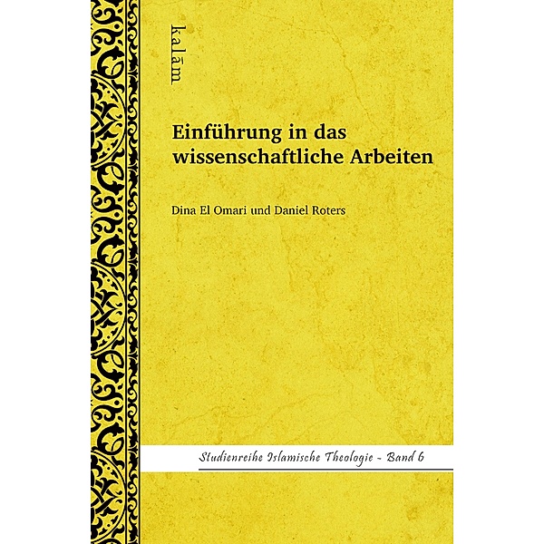 Einführung in das wissenschaftliche Arbeiten / Studienreihe Islamische Theologie Bd.6, Daniel Roters, Dina El Omari