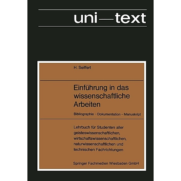 Einführung in das wissenschaftliche Arbeiten / uni-texte, Helmut Seiffert