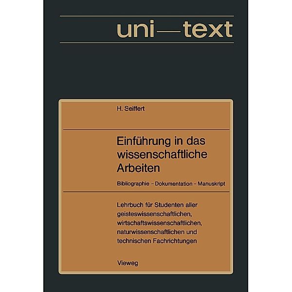 Einführung in das wissenschaftliche Arbeiten / uni-texte, Helmut Seiffert