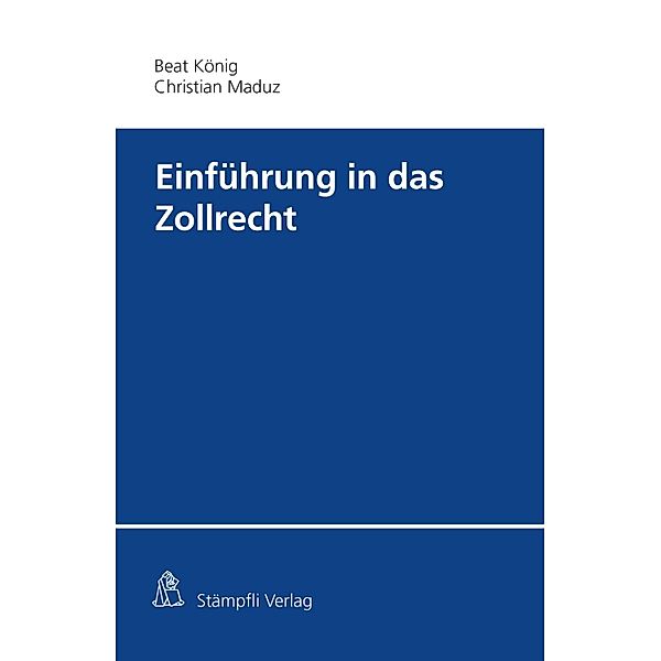 Einführung in das Zollrecht, Beat König, Christian Dominik Maduz