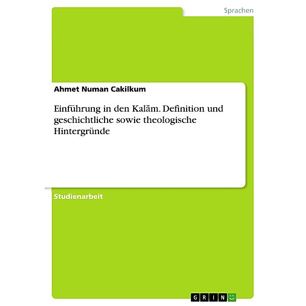 Einführung in den Kalam. Definition und geschichtliche sowie theologische Hintergründe, Ahmet Numan Cakilkum
