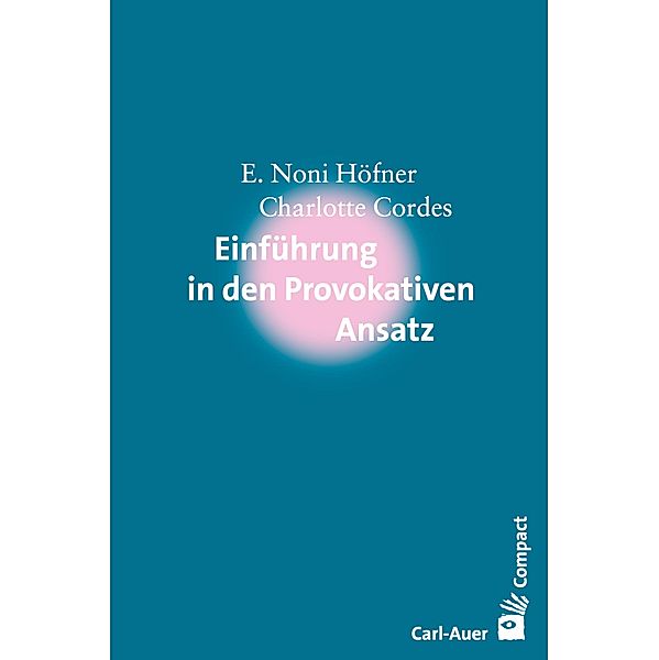 Einführung in den Provokativen Ansatz / Carl-Auer Compact, E. Noni Höfner, Charlotte Cordes