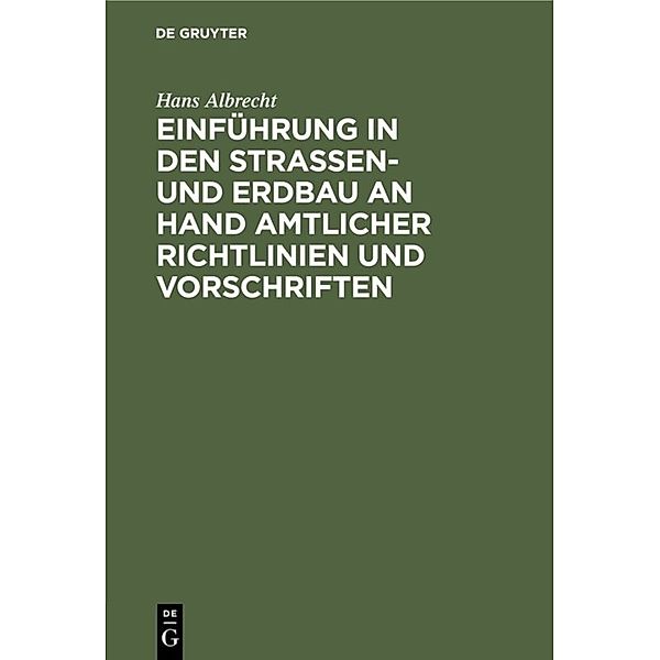 Einführung in den Straßen- und Erdbau an Hand amtlicher Richtlinien und Vorschriften, Hans Albrecht