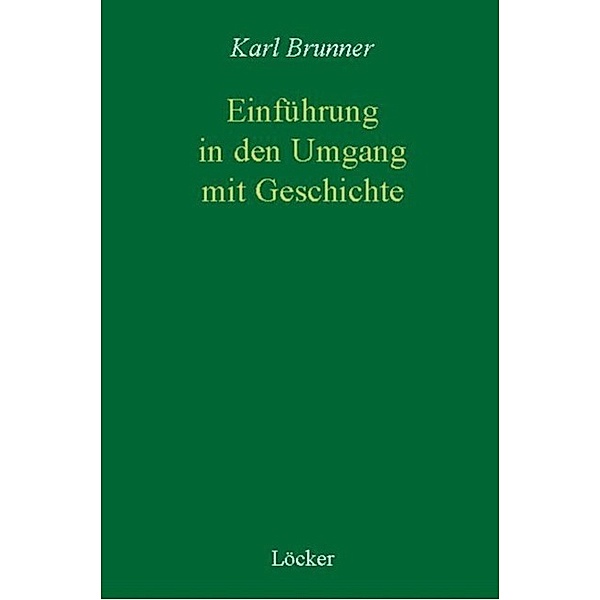 Einführung in den Umgang mit Geschichte, Karl Brunner