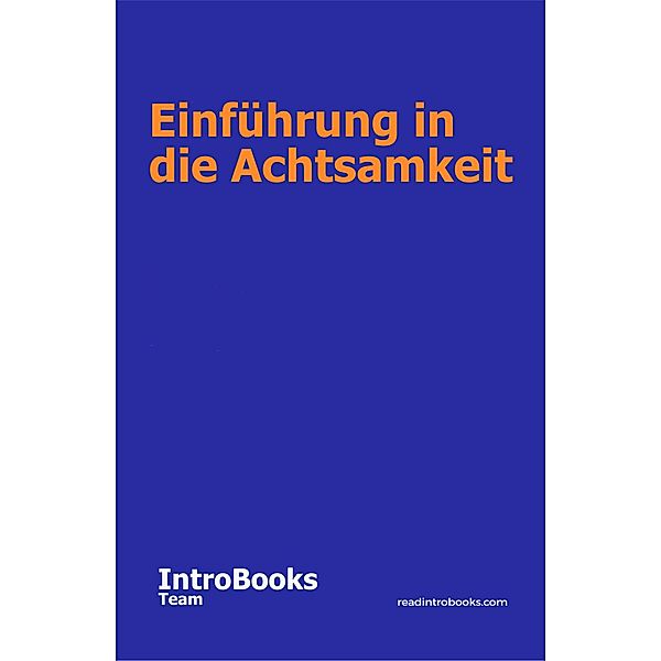 Einführung in die Achtsamkeit, IntroBooks Team