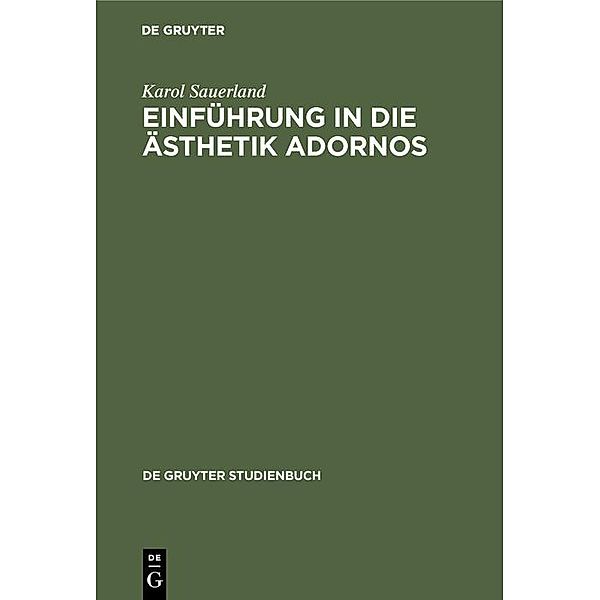 Einführung in die Ästhetik Adornos / De Gruyter Studienbuch, Karol Sauerland