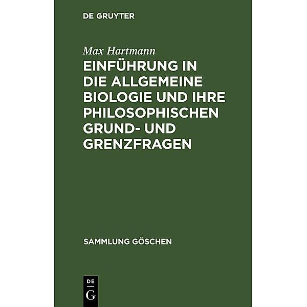 Einführung in die allgemeine Biologie und ihre philosophischen Grund- und Grenzfragen / Sammlung Göschen Bd.96, Max Hartmann
