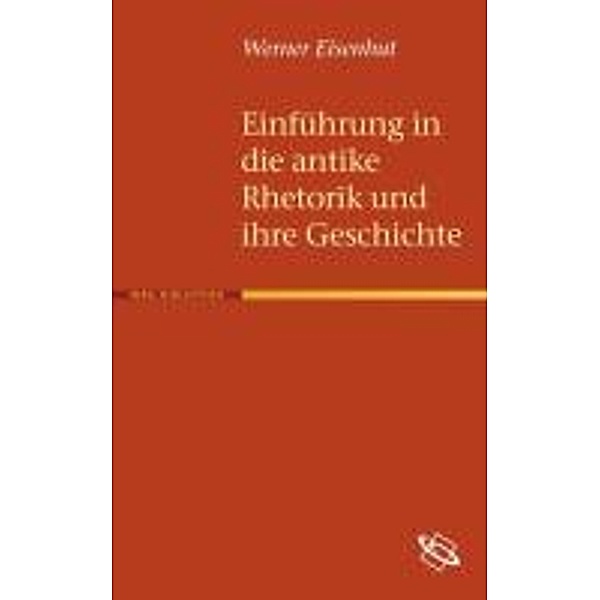 Einführung in die antike Rhetorik und ihre Geschichte, Werner Eisenhut