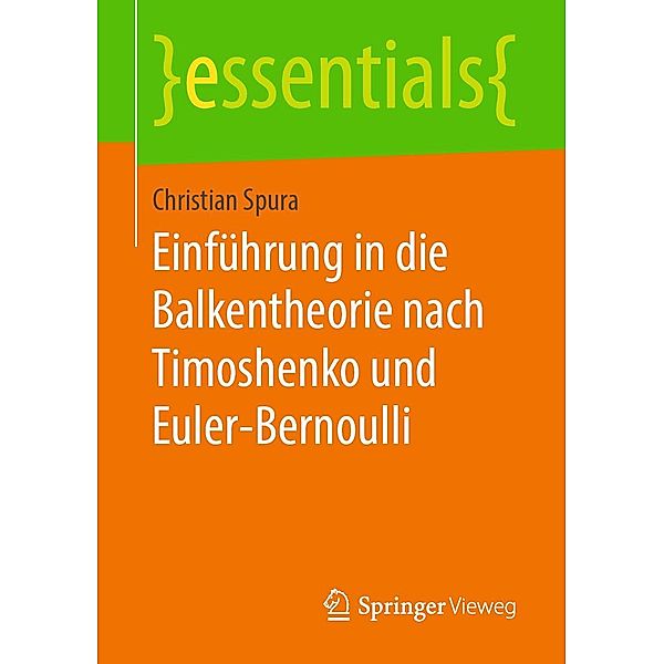 Einführung in die Balkentheorie nach Timoshenko und Euler-Bernoulli / essentials, Christian Spura