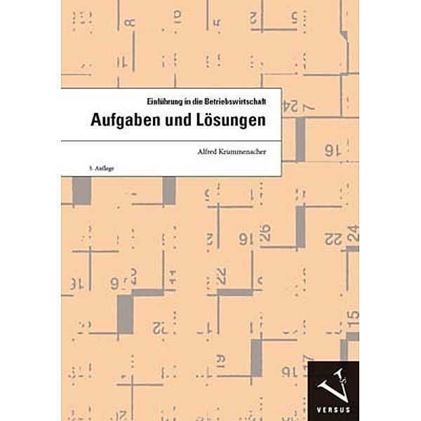 Einführung in die Betriebswirtschaft, Aufgaben und Lösungen, Alfred Krummenacher