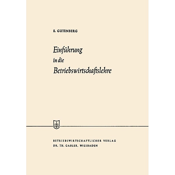 Einführung in die Betriebswirtschaftslehre / Die Wirtschaftswissenschaften, Erich Gutenberg